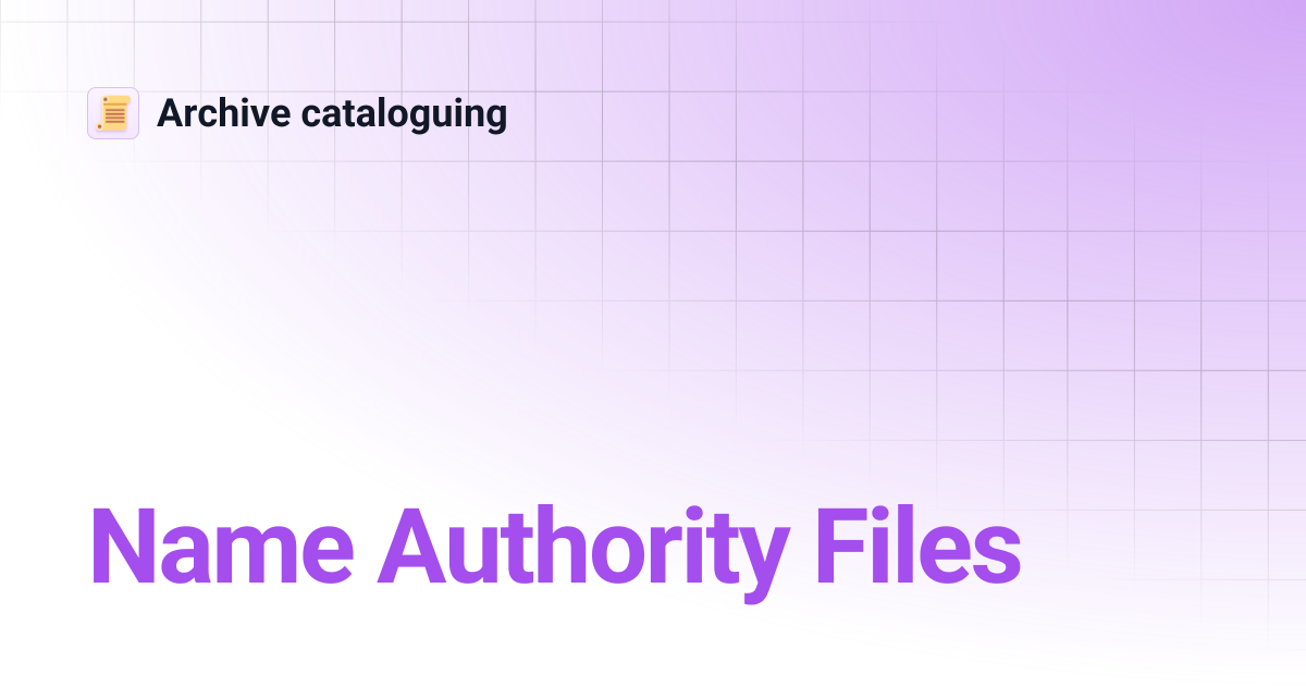 Name Authority Files | Archive cataloguing