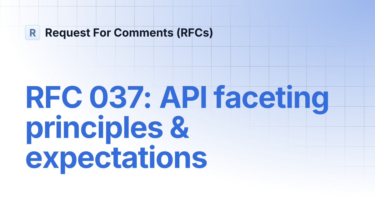 RFC 037: API faceting principles & expectations | Request For Comments ...