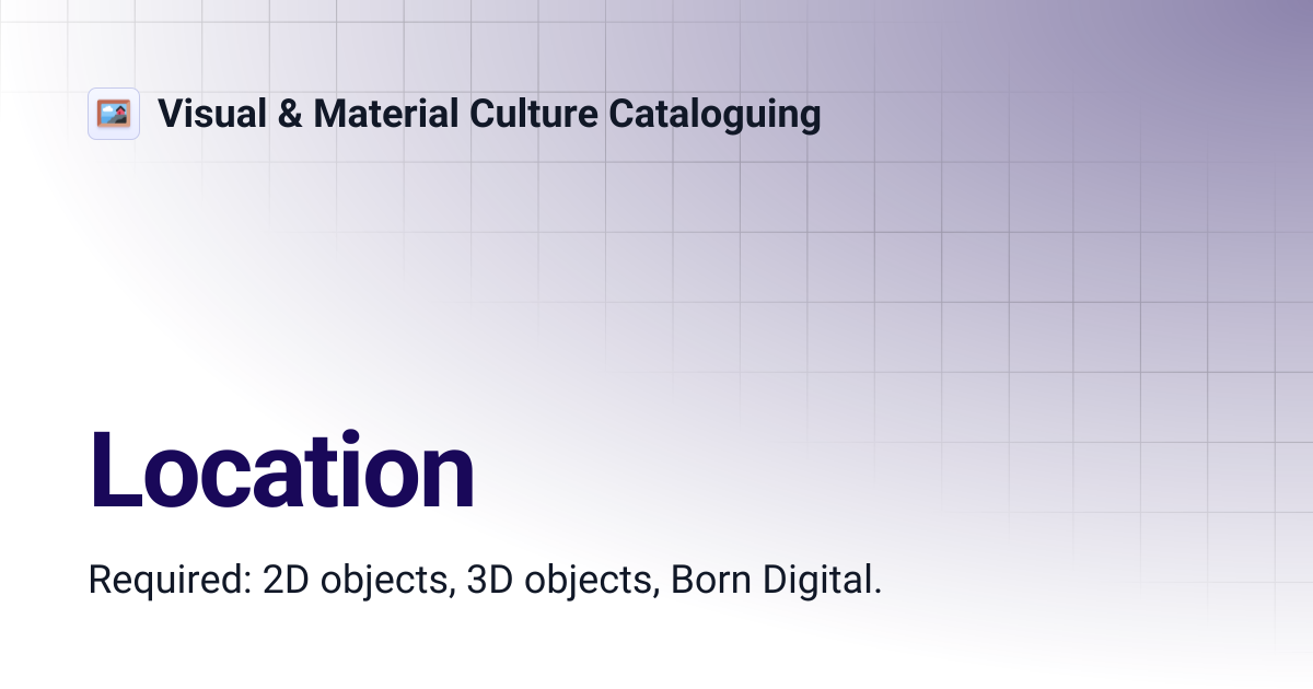 Location | Visual & Material Culture Cataloguing